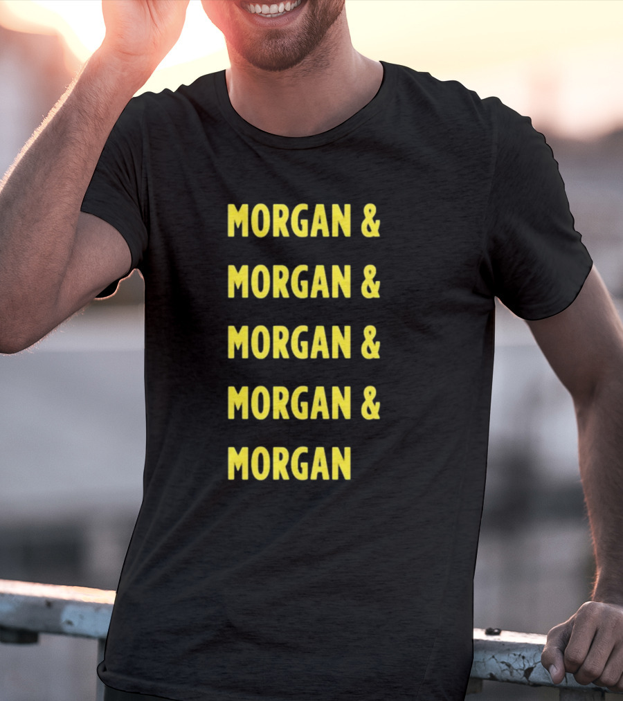 Morgan And Morgan And Morgan And Morgan And Morgan T-Shirt