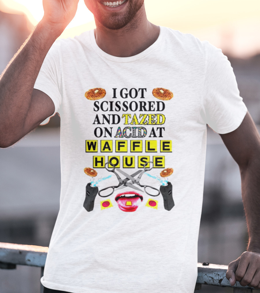Teenhearts I Got Scissored And Tazed On Acid At Waffle House With Scissors Tasers Waffles Mouth T-Shirt