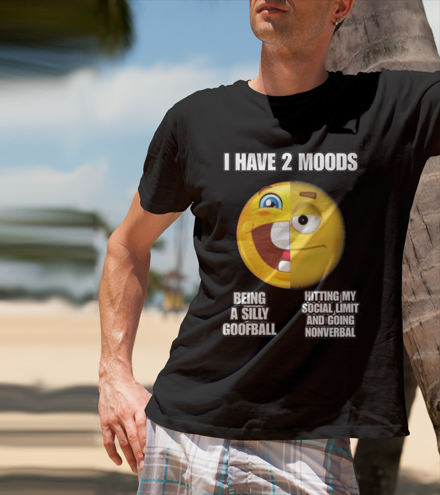 I Have 2 Moods Being A Silly Goofball Hitting My Social Limit And Going Nonverbal Emoji Faces T-Shirt