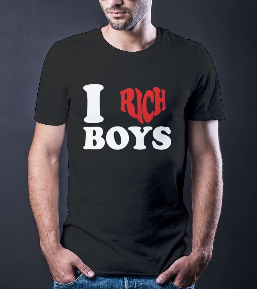 I Love Rich Boys T-Shirt