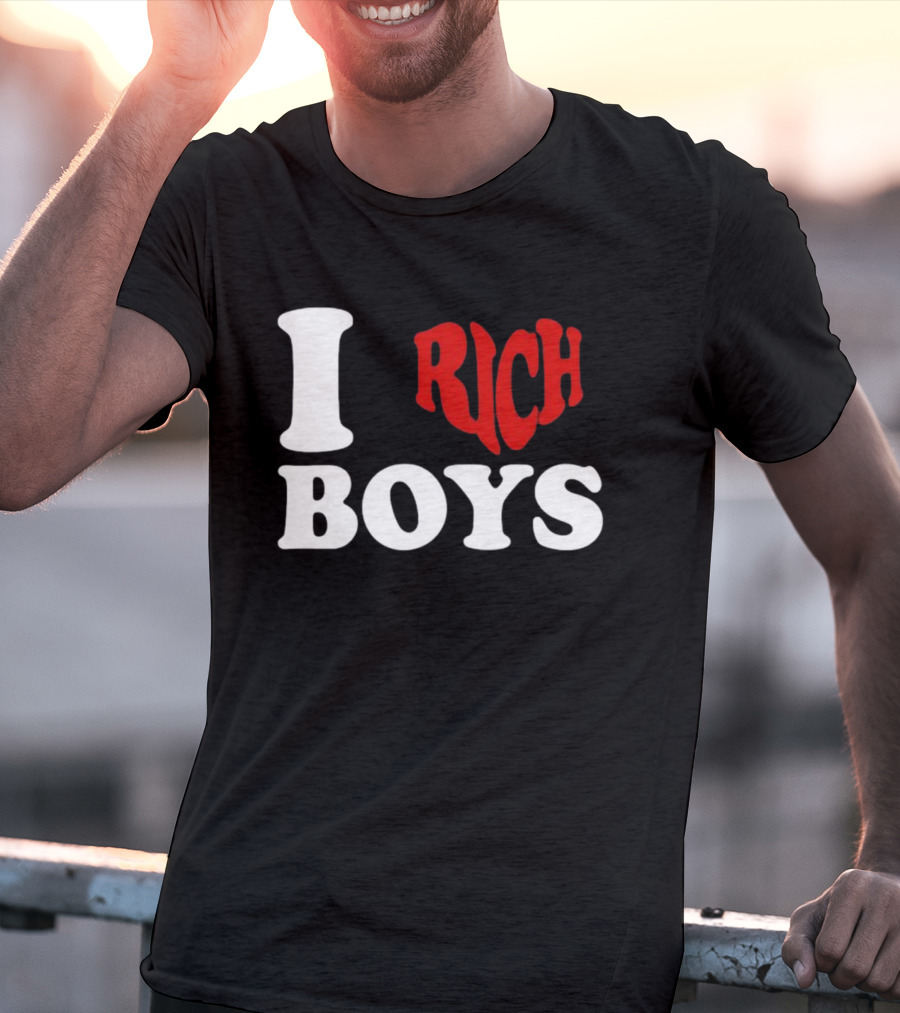 I Love Rich Boys T-Shirt
