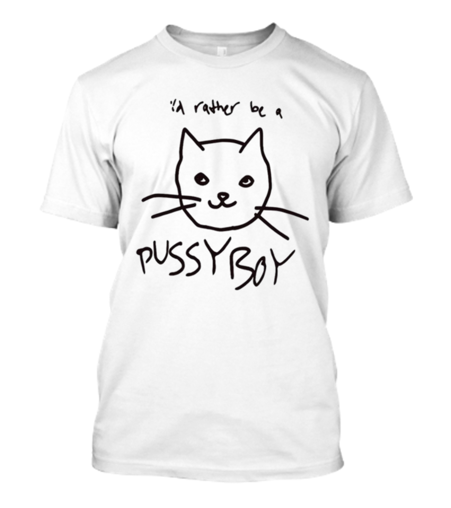 I'd Rather Be A Pussyboy Cat Drawing With Whiskers And Smiling Face T-Shirt