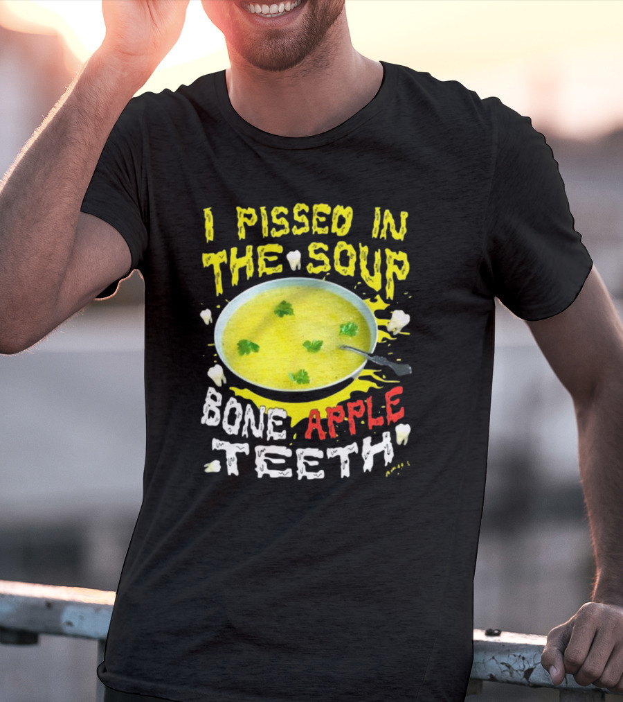 I Pissed In The Soup Bone Apple Teeth Bowl Parsley Spoon T-Shirt
