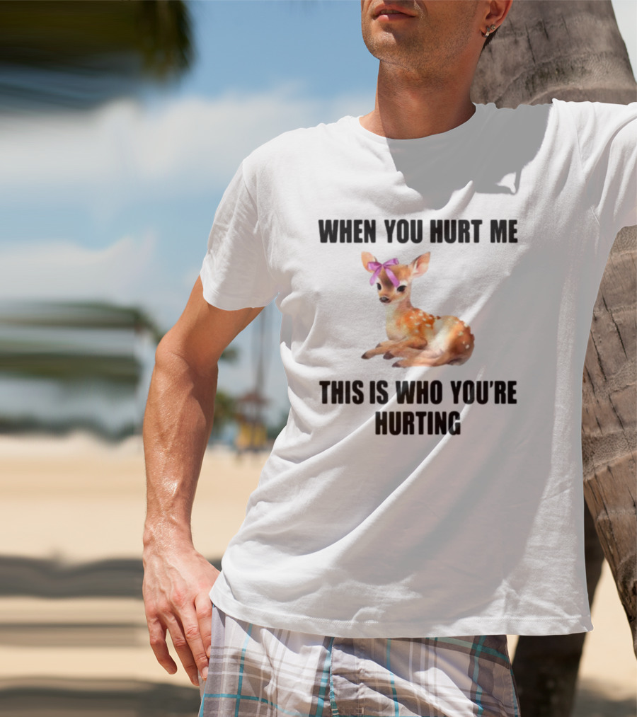 Vibe2k Deer When You Hurt Me This Is Who You're Hurting Fawn Bow T-Shirt