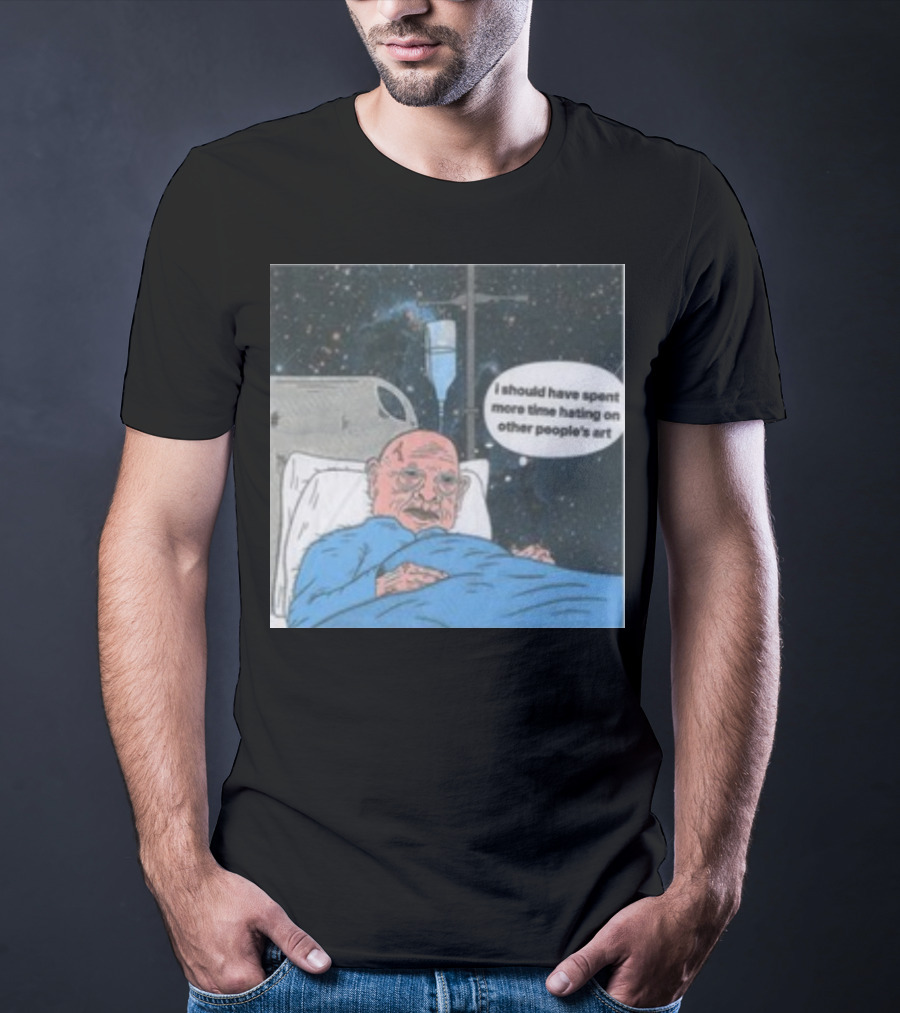 I Should Have Spent More Time Hating On Other People's Art Hospital Bed Space Scene T-Shirt