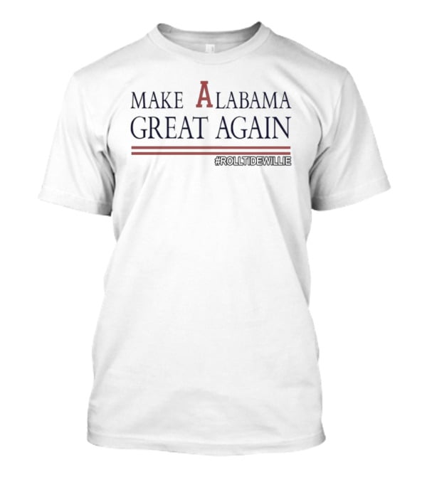 MAKE ALABAMA GREAT AGAIN #ROLLTIDEWILLIE T-Shirt