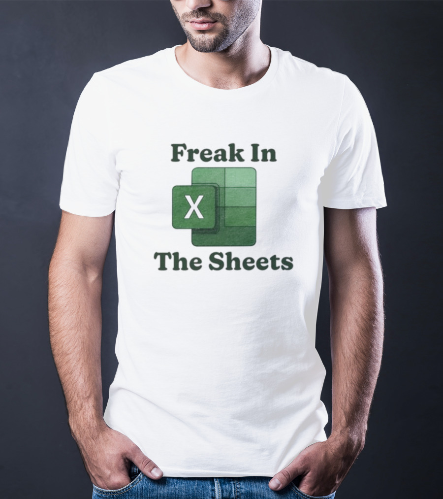Freak In The Sheets Excel Spreadsheet Lover T-Shirt