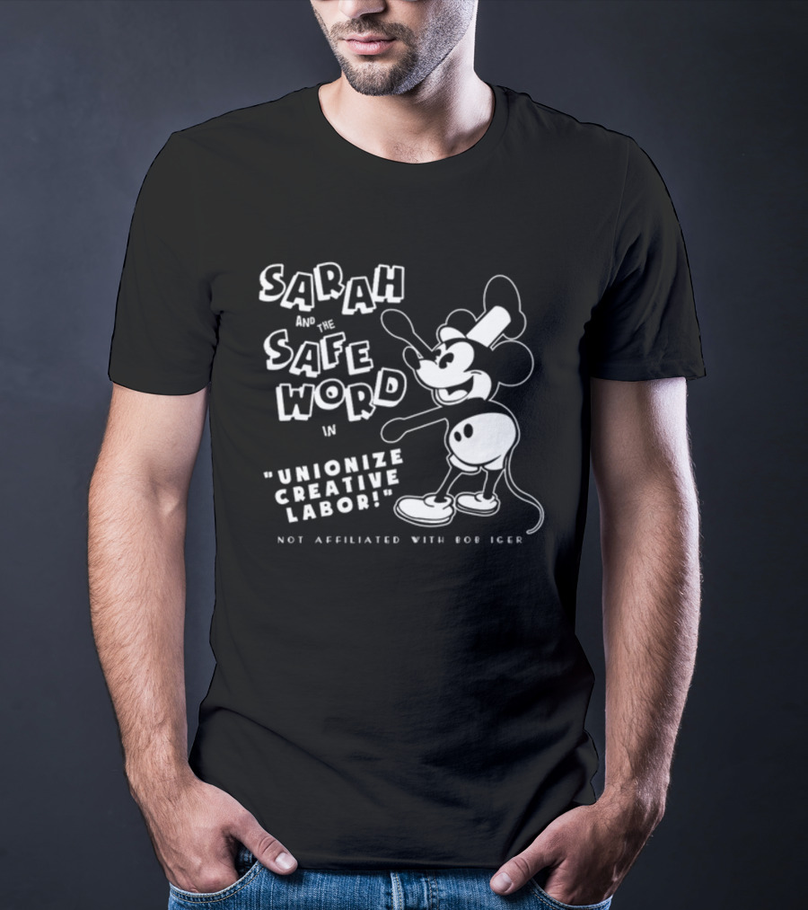 Sarah And The Safe Word In Unionize Creative Labor Not Affiliated With Bob Iger T-Shirt