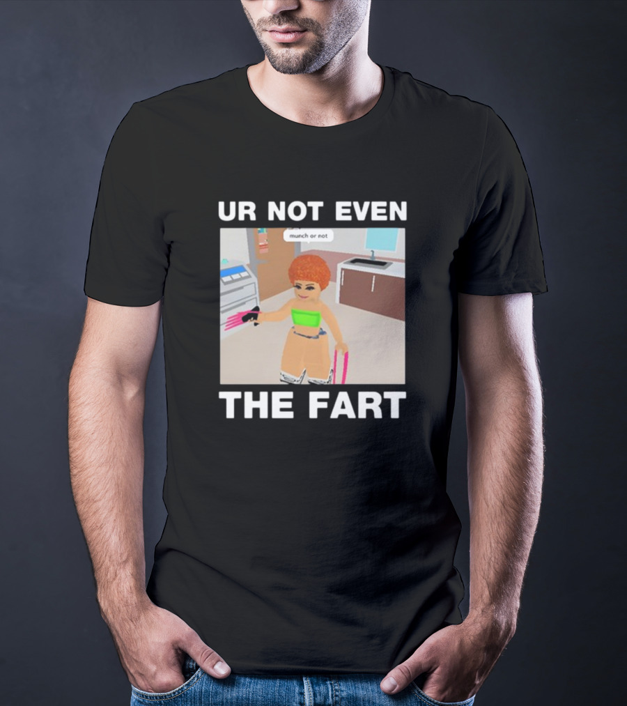 Ur Not Even The Fart Munch Or Not Ice Spice Gaming Meme T-Shirt