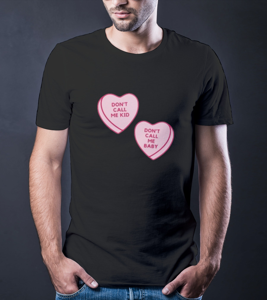 Don't Call Me Baby Don't Call Me Kid Heart Candy T-Shirt