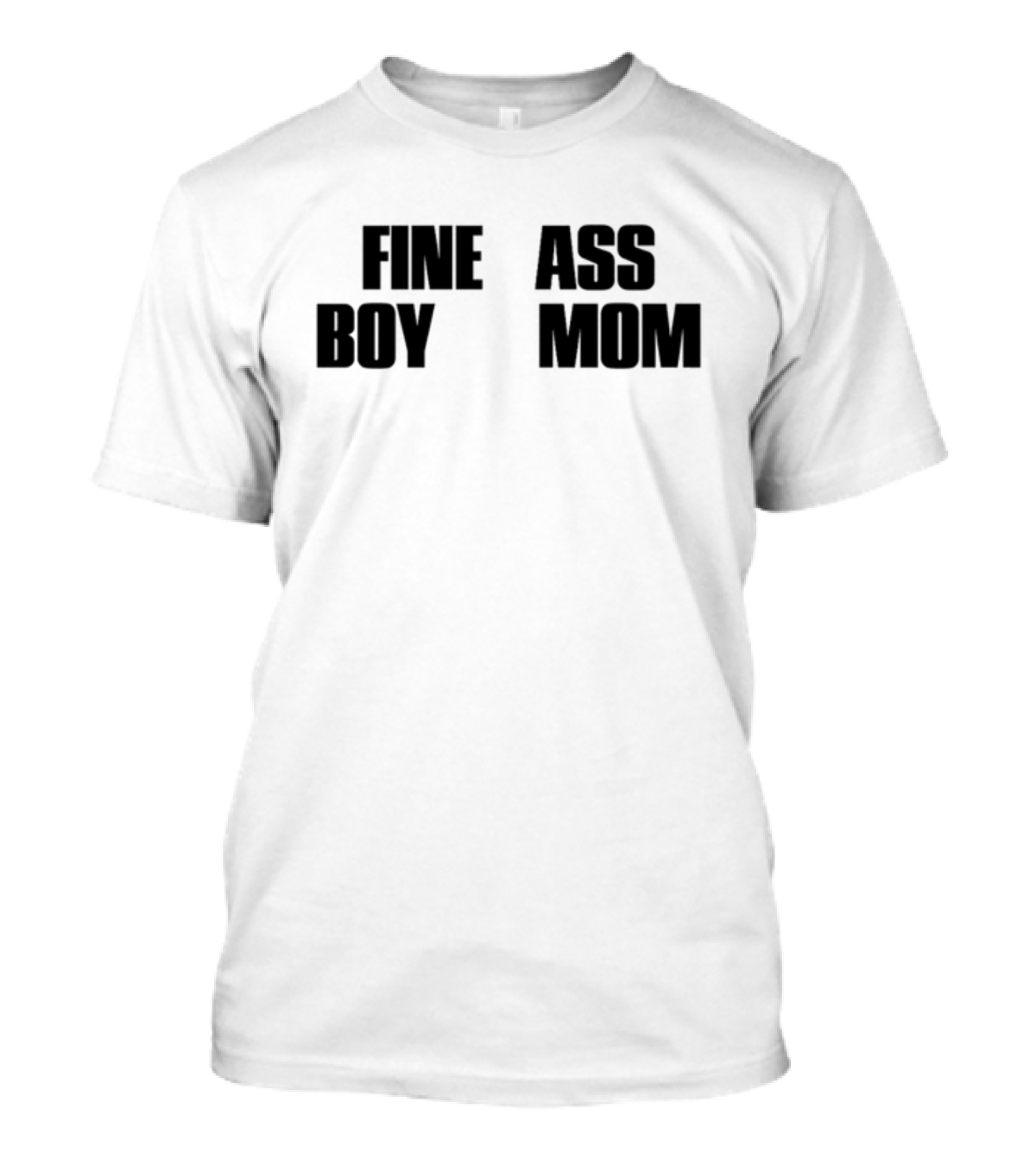 Fine Ass Boy Mom T-Shirt