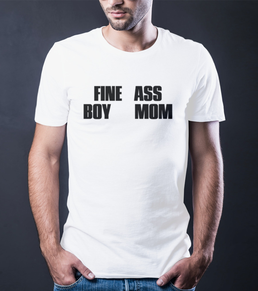 Fine Ass Boy Mom T-Shirt