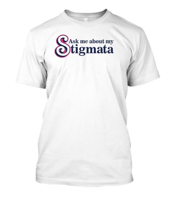 Ask Me About My Stigmata Bold Swirled Lettering T-Shirt