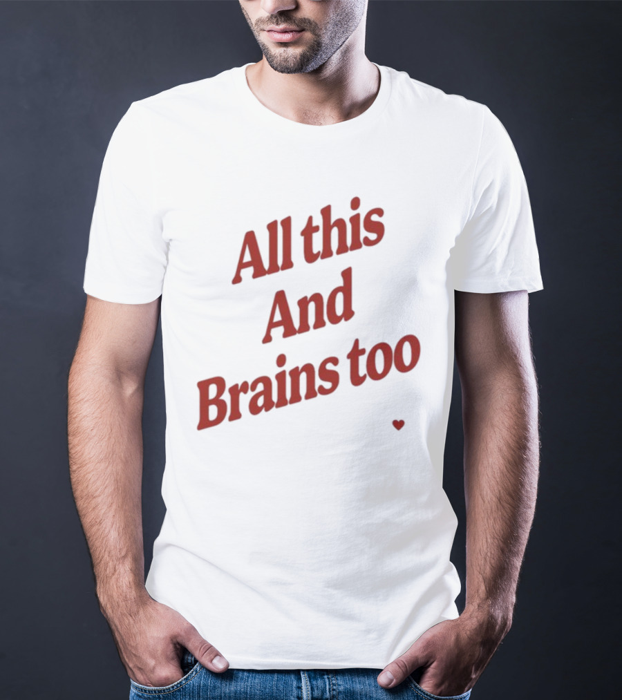 All This And Brains Too Kristin Jones T-Shirt