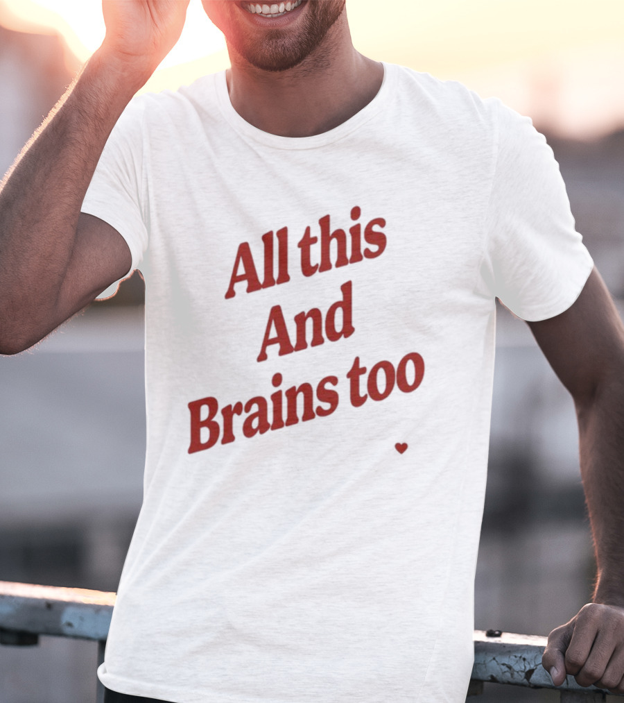 All This And Brains Too Kristin Jones T-Shirt