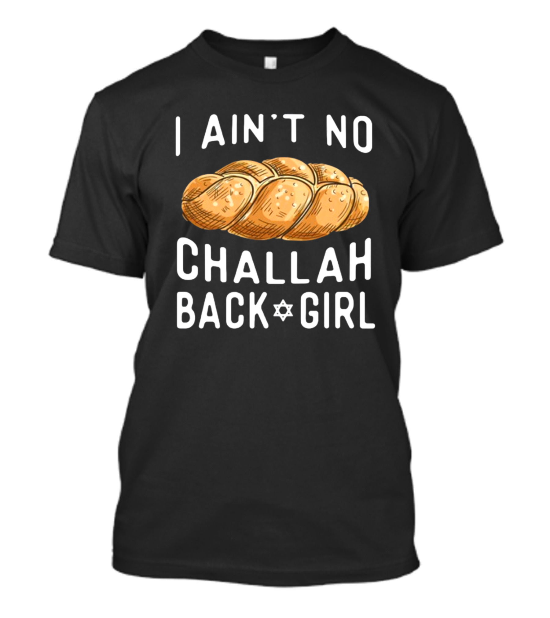 Coolriderr I Ain't No Challah Back Girl Jewish Bread Humor T-Shirt