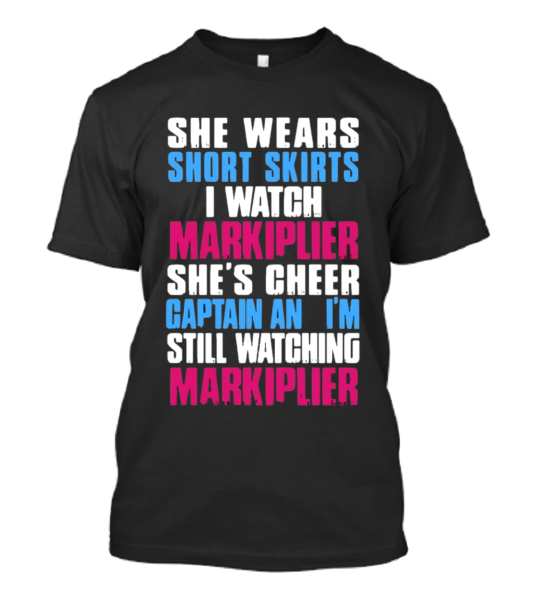 She Wears Short Skirts I Watch Markiplier She's Cheer Captain I'm Still Watching Markiplier T-Shirt