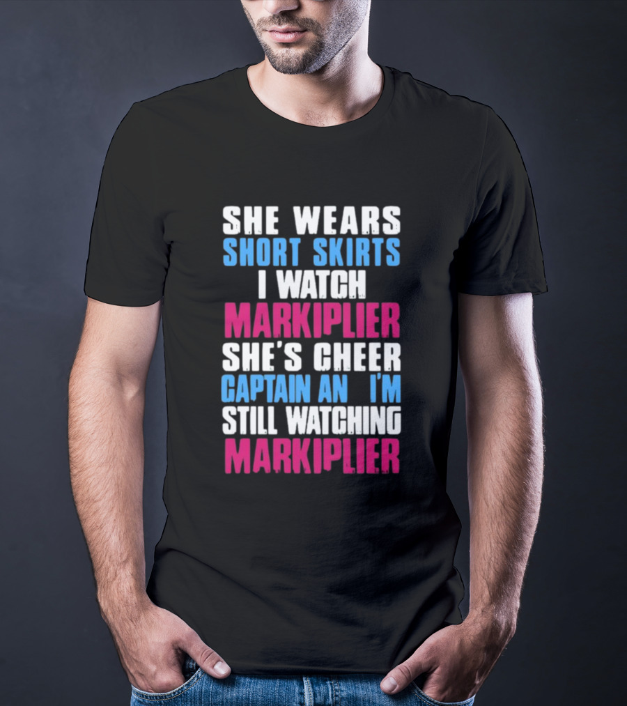 She Wears Short Skirts I Watch Markiplier She's Cheer Captain I'm Still Watching Markiplier T-Shirt