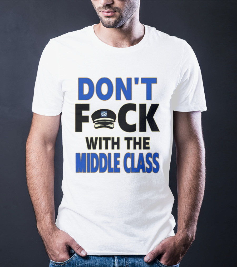 Worldofs Don't Fck With The Middle Class Police Hat T-Shirt