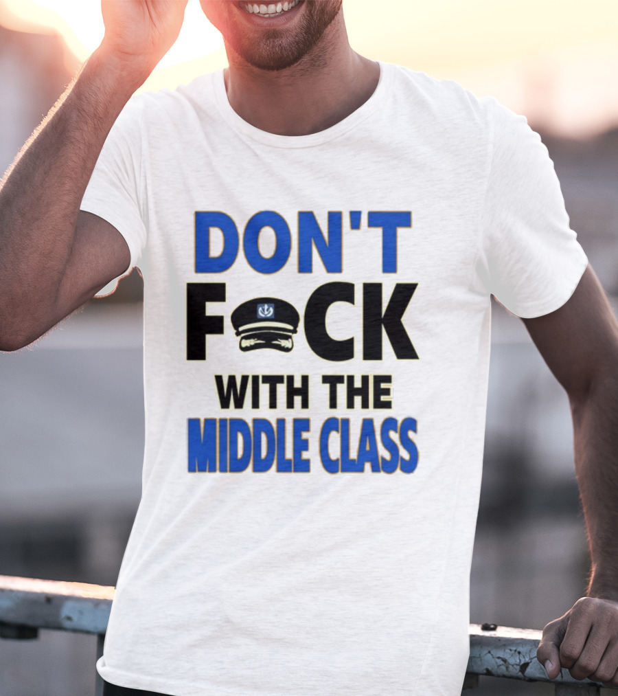 Worldofs Don't Fck With The Middle Class Police Hat T-Shirt