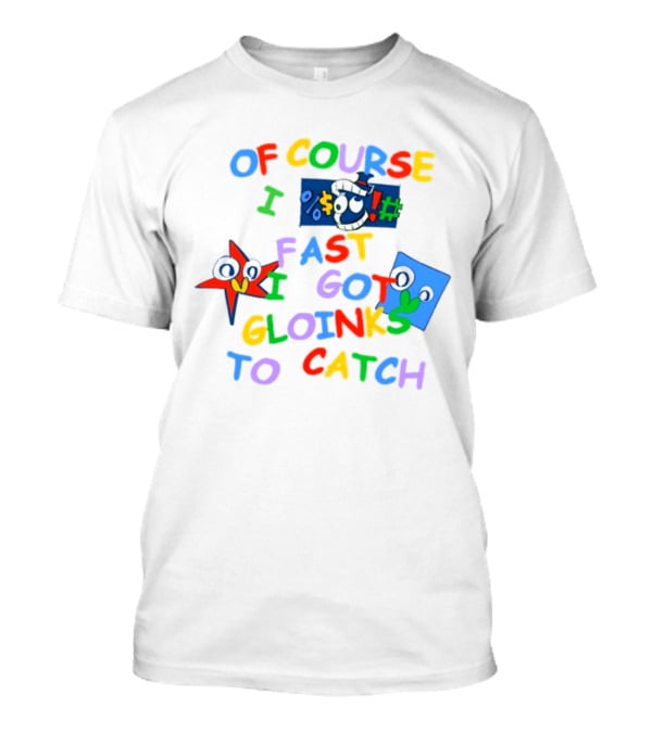 Theamazingdigitalcircus Of Course I Fast I Got Gloinks To Catch Colorful Text With Cartoon Eyes T-Shirt