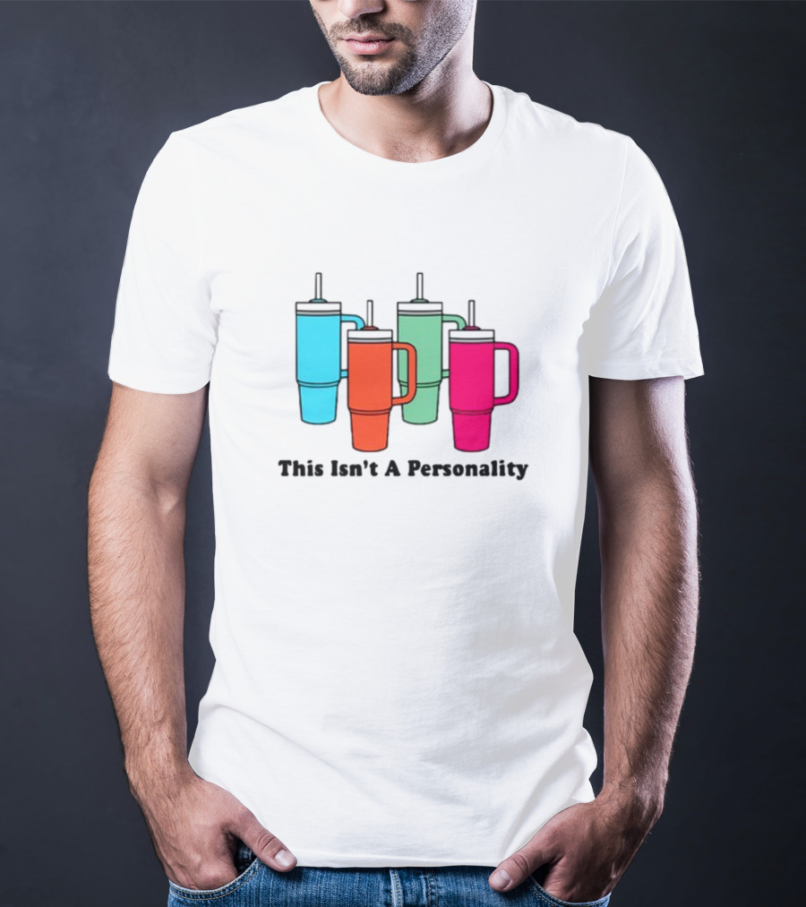 This Isn't A Personality Colorful Tumblers T-Shirt