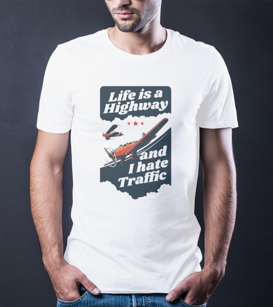 Life Is A Highway And I Hate Traffic Airplane Theme Gotfunny T-Shirt