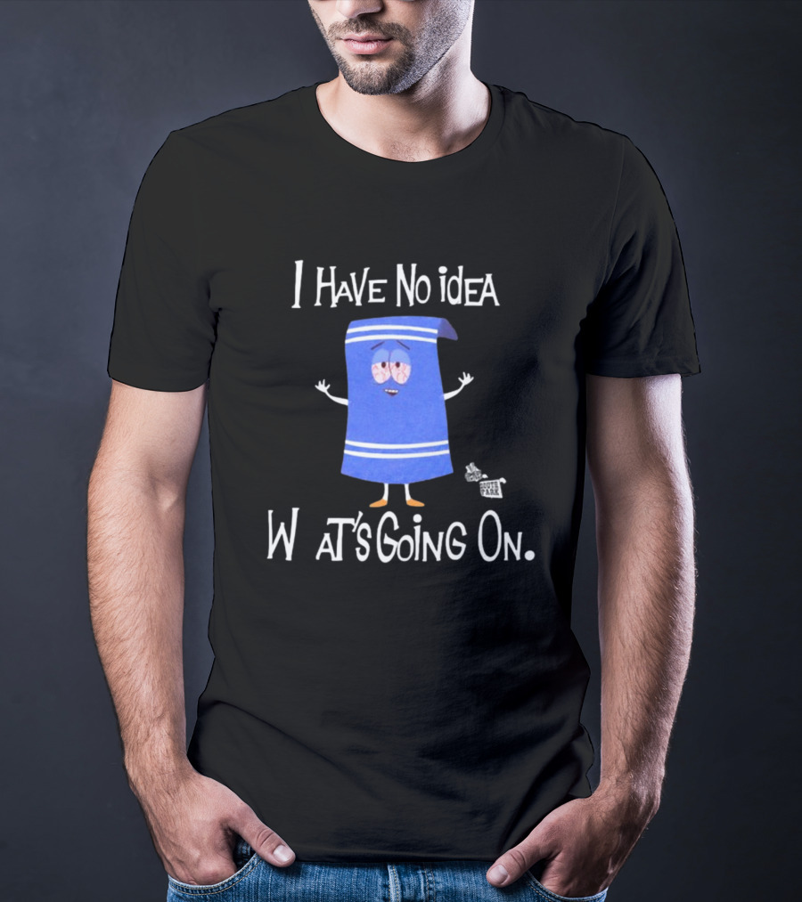 I Have No Idea What's Going On Towelie South Park T-Shirt