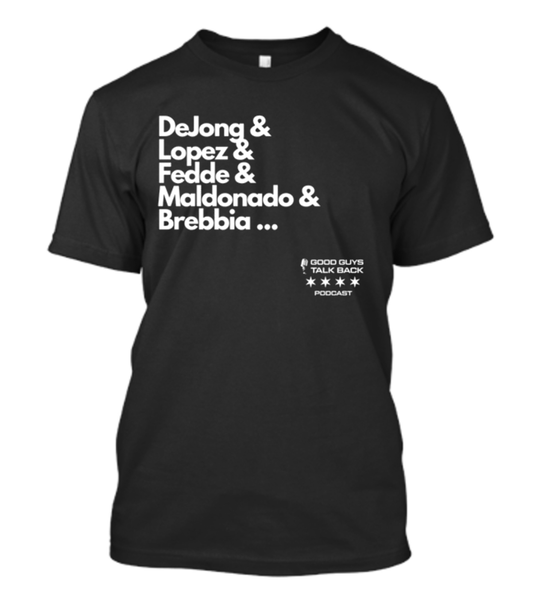 DeJong Lopez Fedde Maldonado Brebbia Good Guys Talk Back Podcast T-Shirt