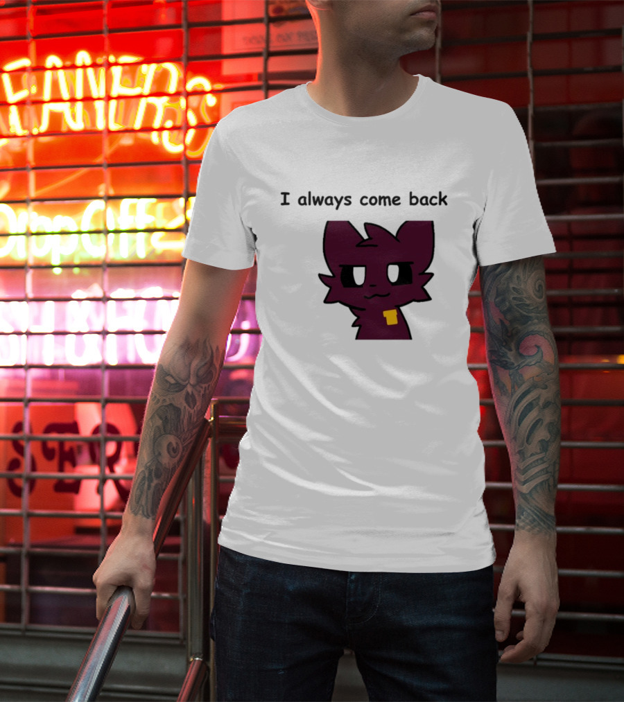 I Always Come Back Mauzymice Cat T-Shirt