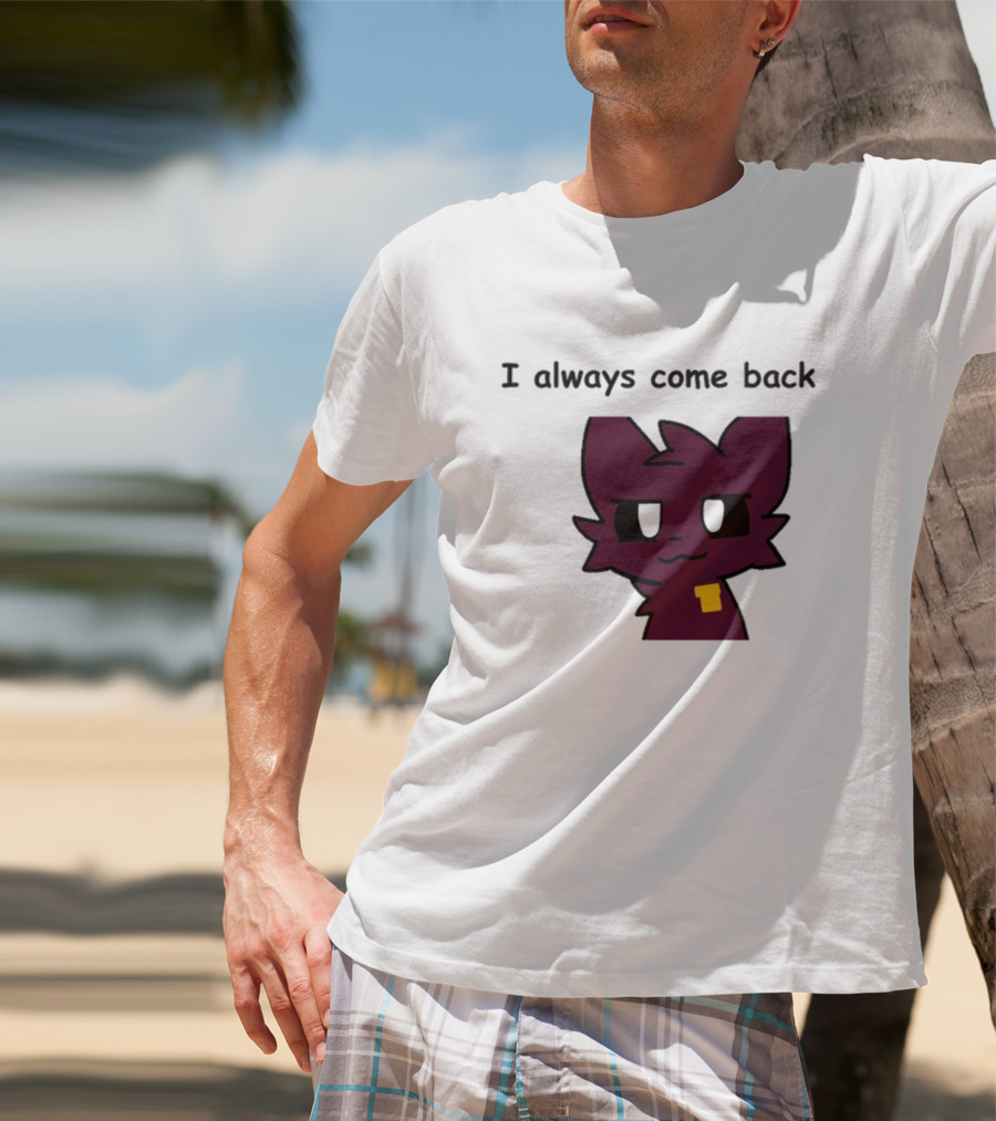 I Always Come Back Mauzymice Cat T-Shirt