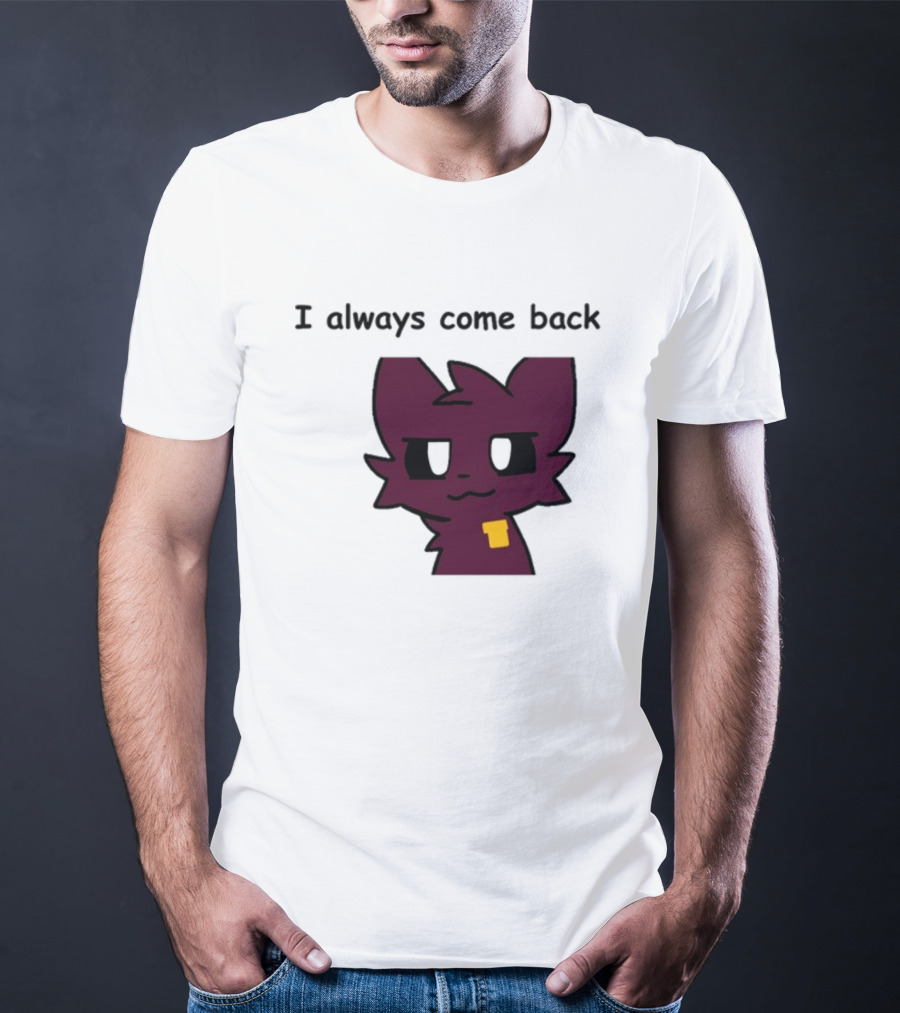 I Always Come Back Mauzymice Cat T-Shirt