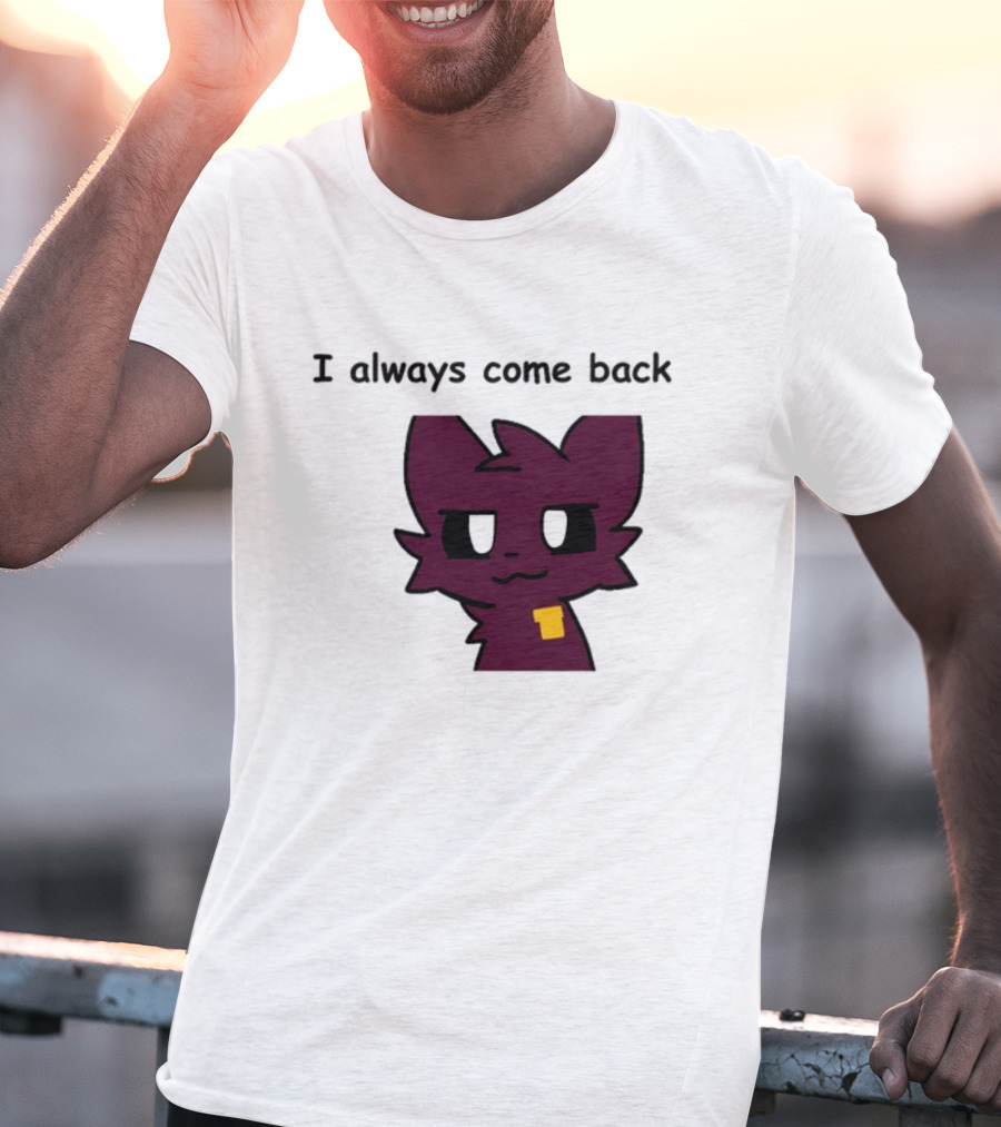 I Always Come Back Mauzymice Cat T-Shirt