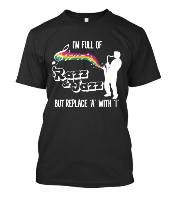 I'm Full Of Rizz And Jizz But Replace A With I Razz And Jazz Saxophone Rainbow Music Notes T-Shirt