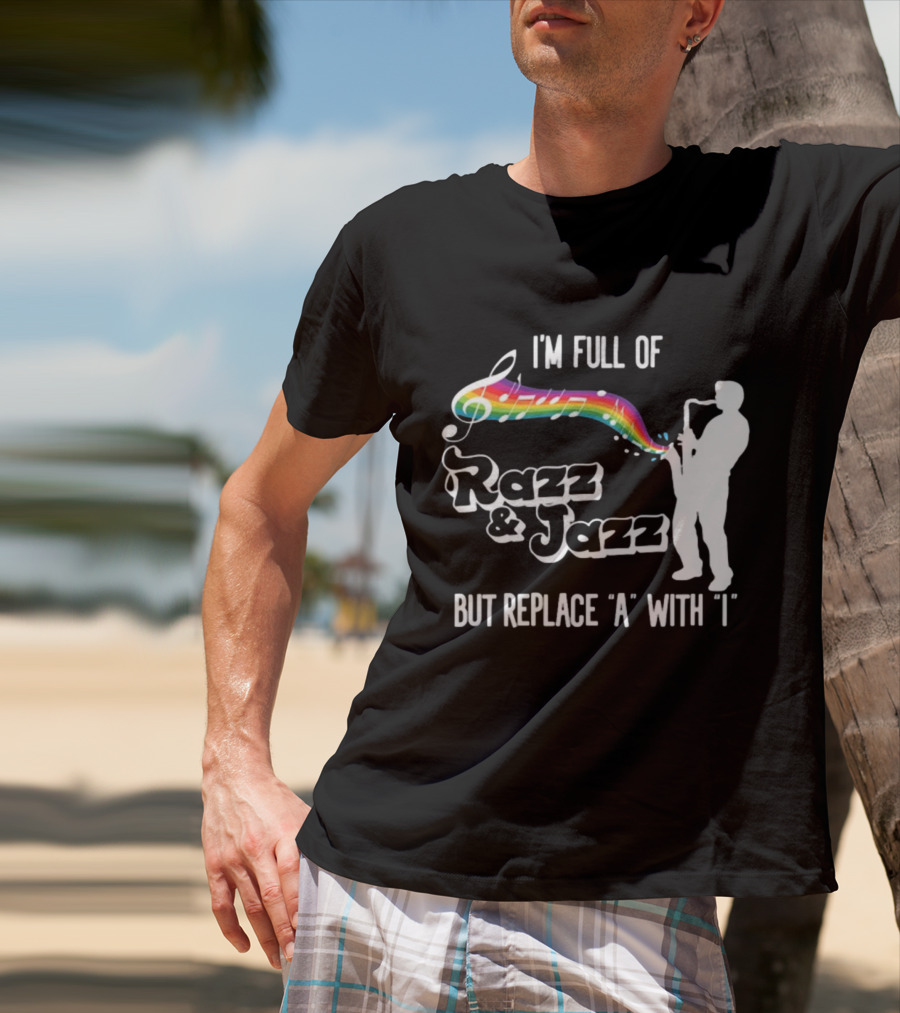 I'm Full Of Rizz And Jizz But Replace A With I Razz And Jazz Saxophone Rainbow Music Notes T-Shirt