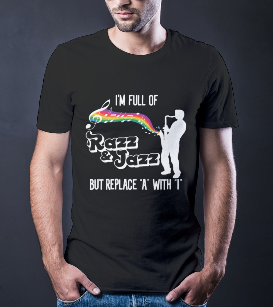I'm Full Of Rizz And Jizz But Replace A With I Razz And Jazz Saxophone Rainbow Music Notes T-Shirt