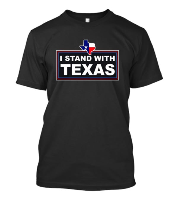I Stand With Texas Thebestpoliticalshirts Texas Flag T-Shirt