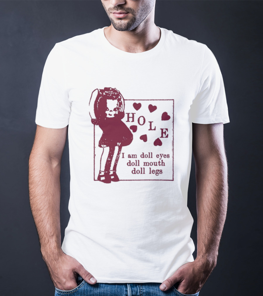 Hole I Am Doll Eyes Doll Mouth Doll Legs Hearts T-Shirt