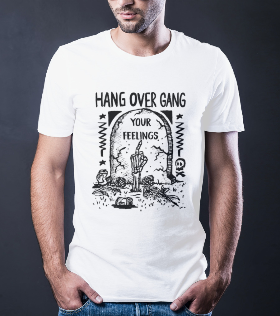 Hang Over Gang Your Feelings Tombstone Skeleton Hand Roses T-Shirt