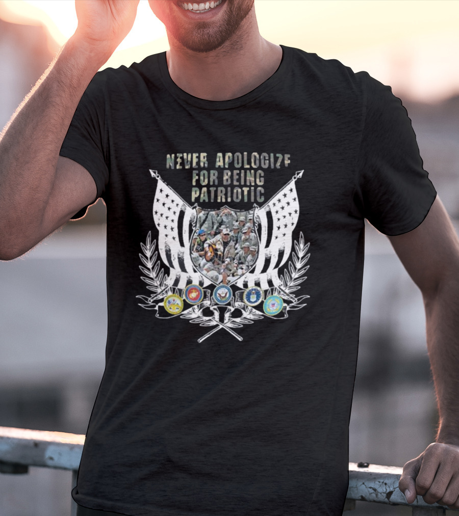 Never Apologize For Being Patriotic Military Tribute With Flags And Emblems T-Shirt