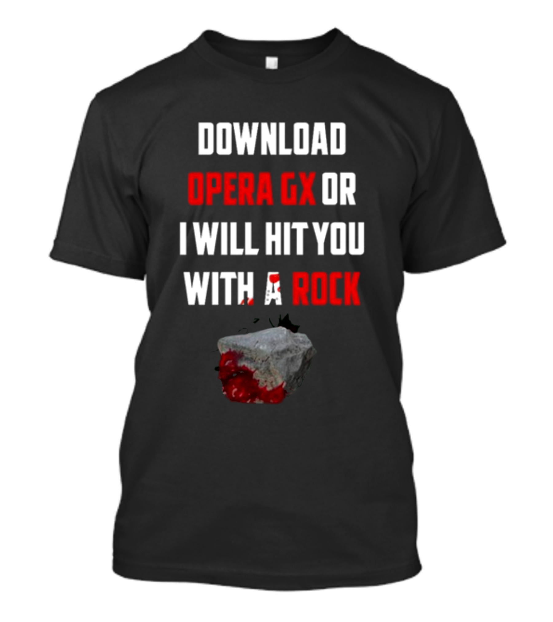 Download Opera GX Or I Will Hit You With A Rock Aggressive Meme Threat With Bloody Stone T-Shirt