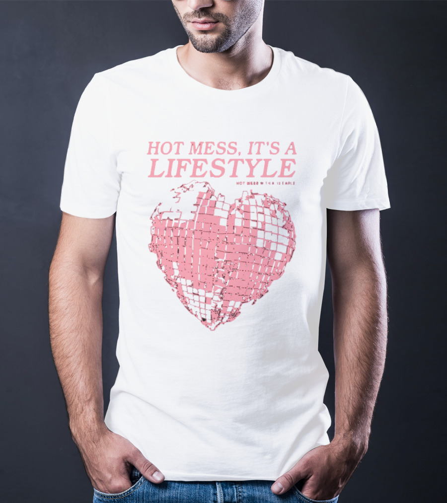 HOT MESS IT'S A LIFESTYLE PINK DISCO HEART W THA IX EARLE T-Shirt