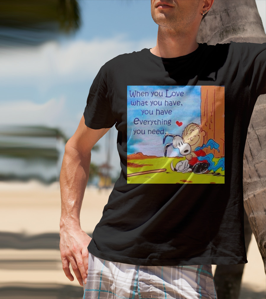 Snoopy And Charlie Brown Hugging You Have Everything You Need T-Shirt