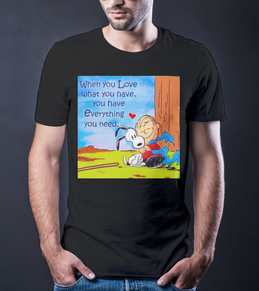 Snoopy And Charlie Brown Hugging You Have Everything You Need T-Shirt