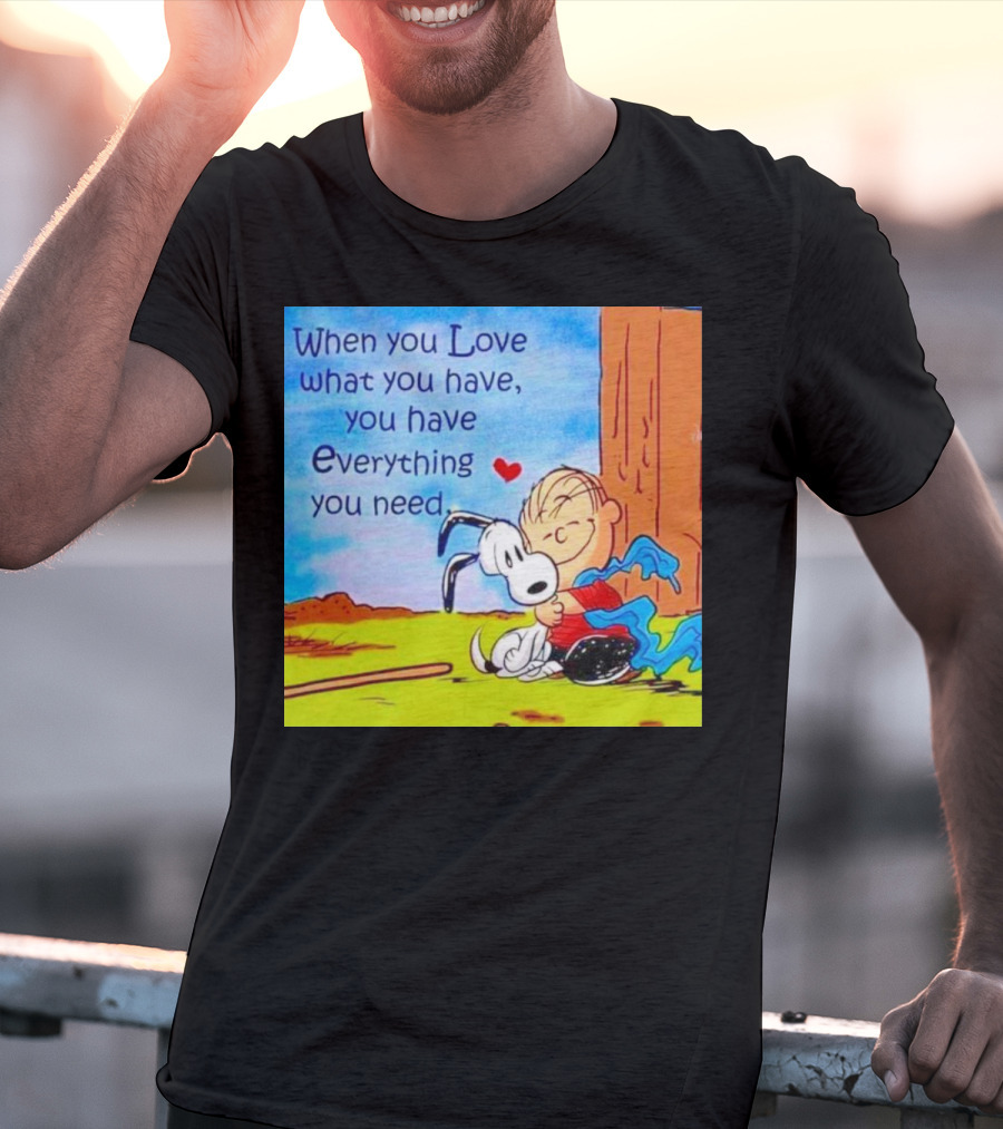 Snoopy And Charlie Brown Hugging You Have Everything You Need T-Shirt