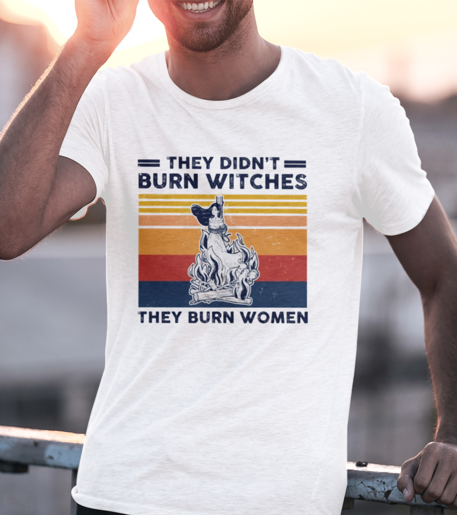 They Didn’t Burn Witches They Burn Women Vintage Retro Style Women's Rights T-Shirt