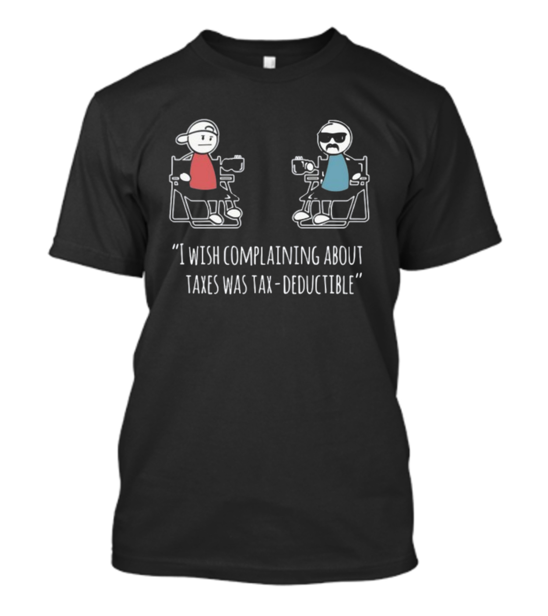 Docktok I Wish Complaining About Taxes Was Tax Deductible Casual Characters Conversation T-Shirt