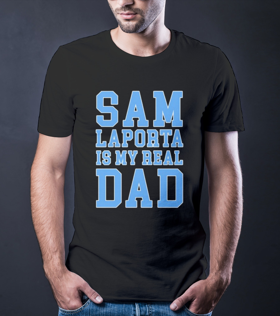 Sam Laporta Is My Real Dad Lions Fan T-Shirt