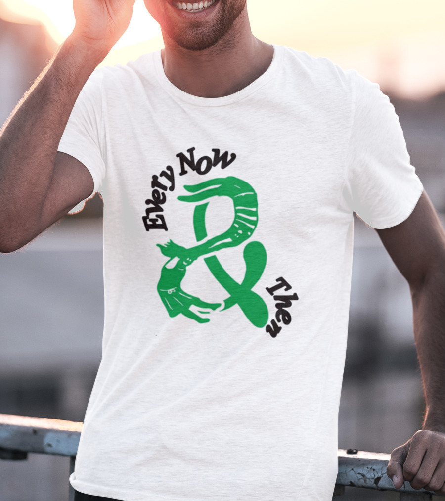 Every Now And Then T-Shirt