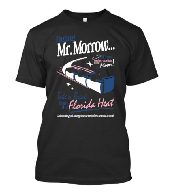 Paging Mr. Morrow Take A Break From The Florida Heat Welcoming All Intergalactic Travelers To Take A Seat Confusing Your Flight To The Moon T-Shirt